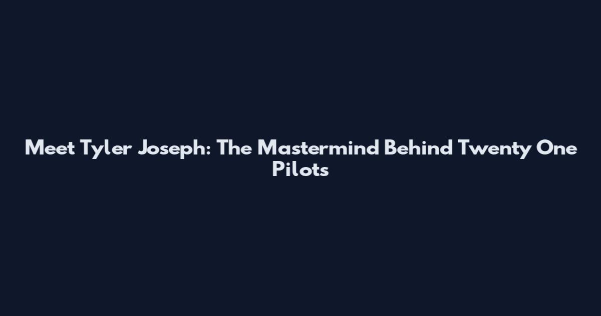 Meet Tyler Joseph: The Mastermind Behind Twenty One Pilots