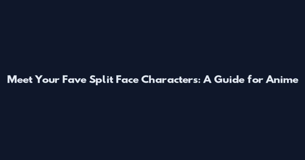 Meet Your Fave Split Face Characters: A Guide for Anime