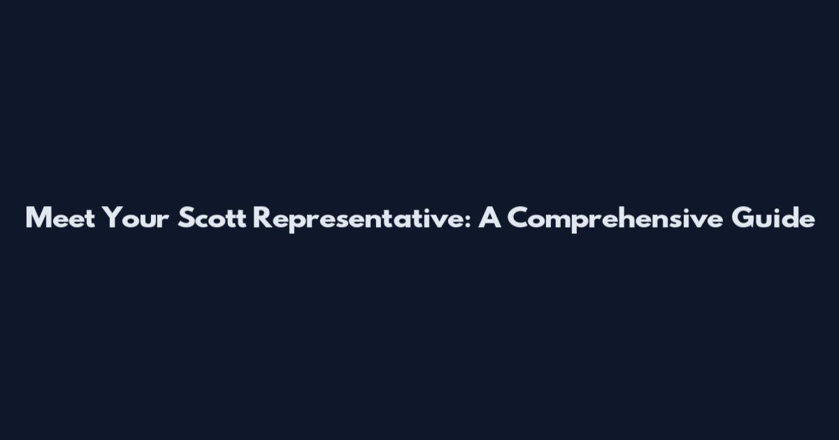 Meet Your Scott Representative: A Comprehensive Guide