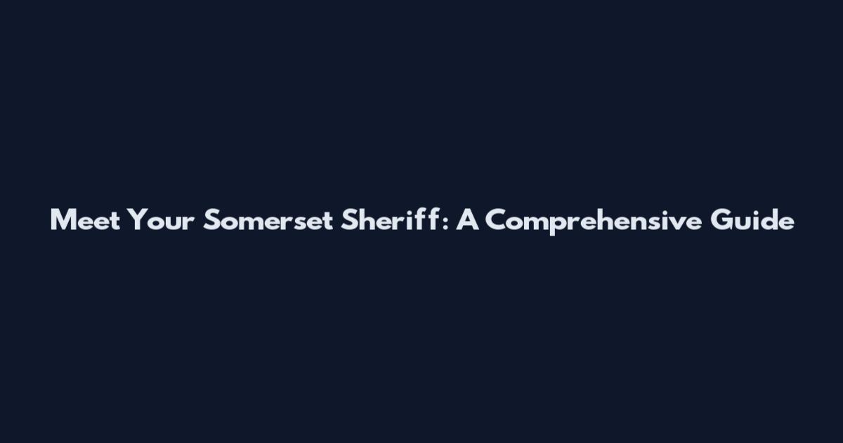 Meet Your Somerset Sheriff: A Comprehensive Guide