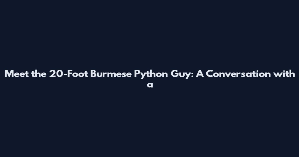 Meet the 20-Foot Burmese Python Guy: A Conversation with a