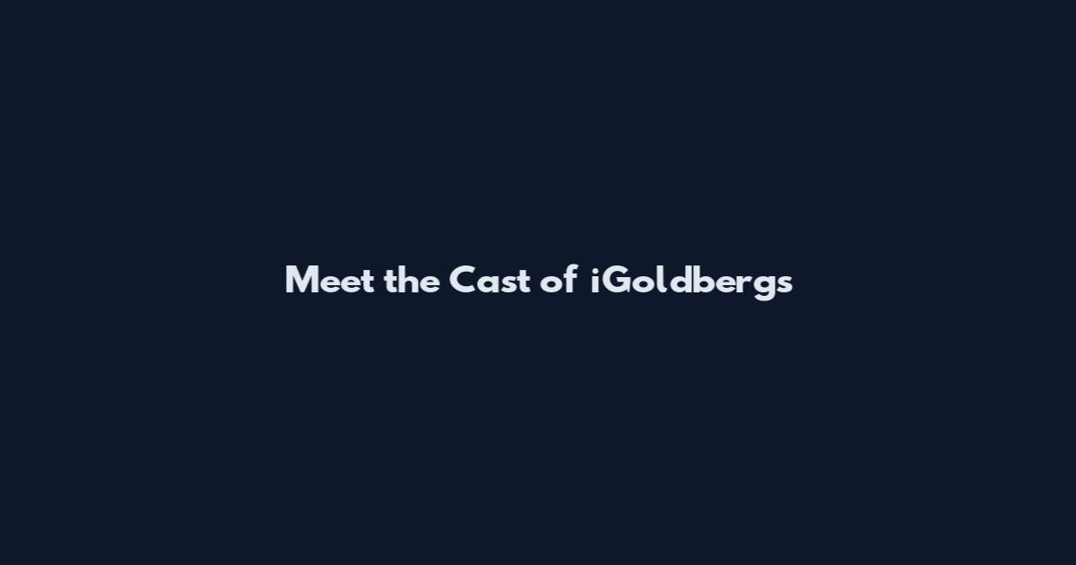 Meet the Cast of "iGoldbergs