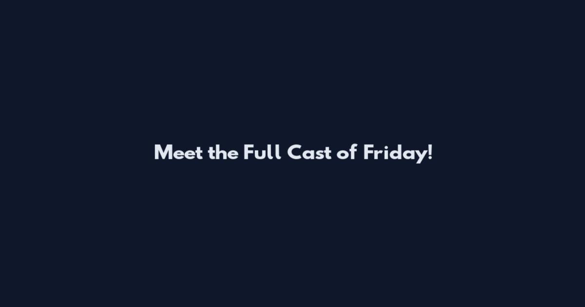 Meet the Full Cast of "Friday"!