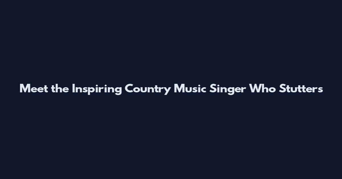 Meet the Inspiring Country Music Singer Who Stutters