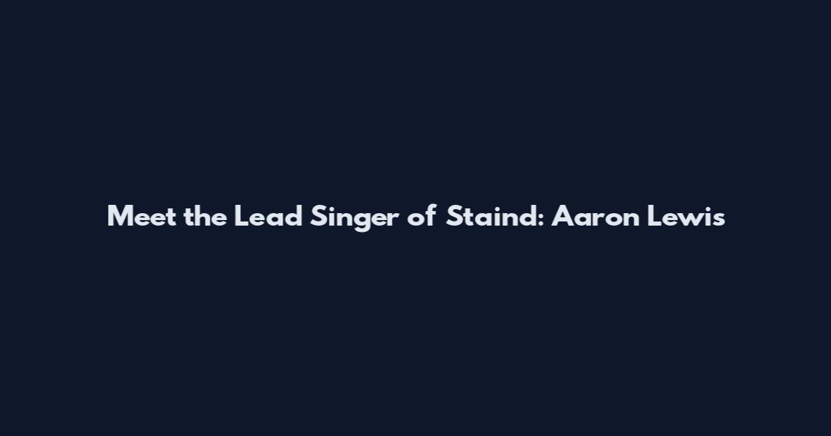 Meet the Lead Singer of Staind: Aaron Lewis
