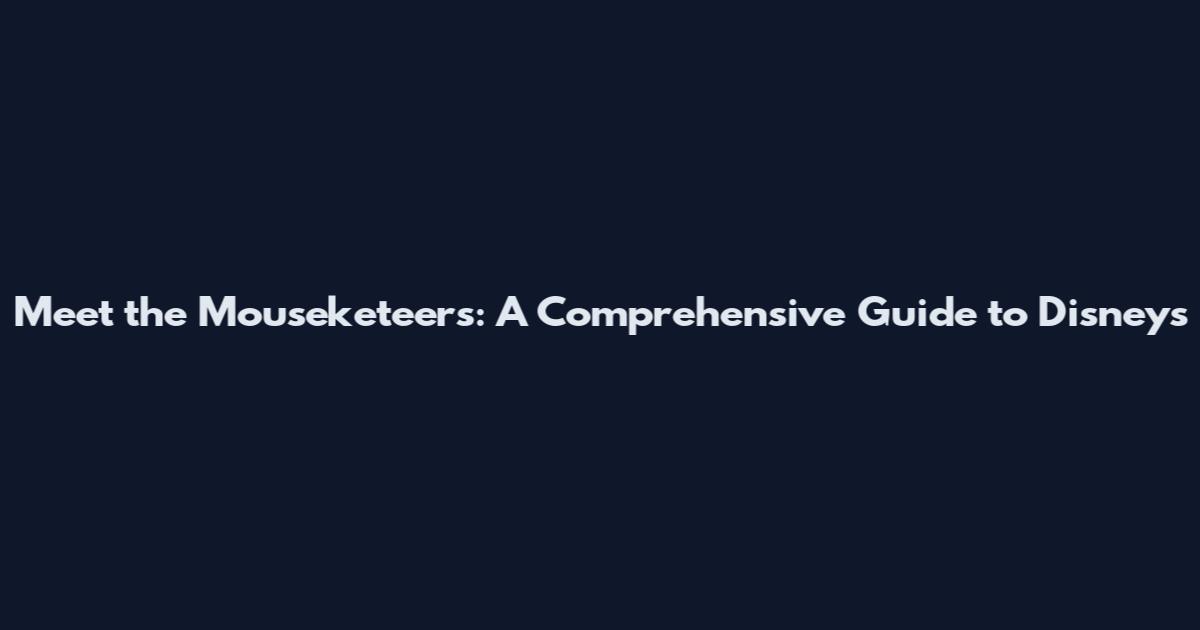 Meet the Mouseketeers: A Comprehensive Guide to Disney's