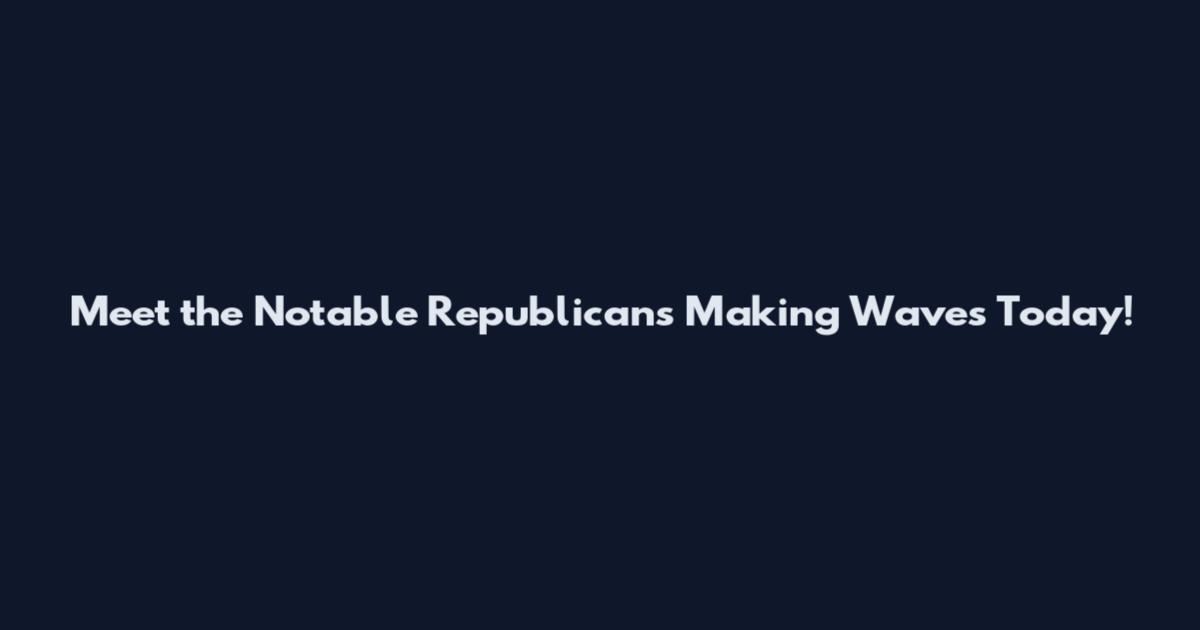 Meet the Notable Republicans Making Waves Today!