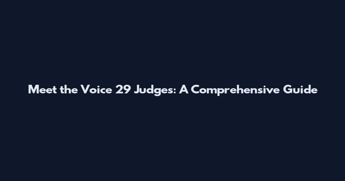 Meet the Voice 29 Judges: A Comprehensive Guide