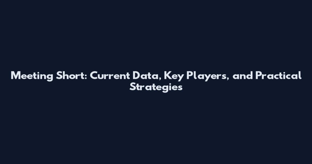 Meeting Short: Current Data, Key Players, and Practical Strategies