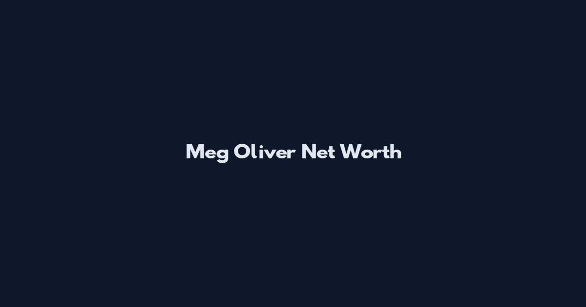 Meg Oliver Net Worth