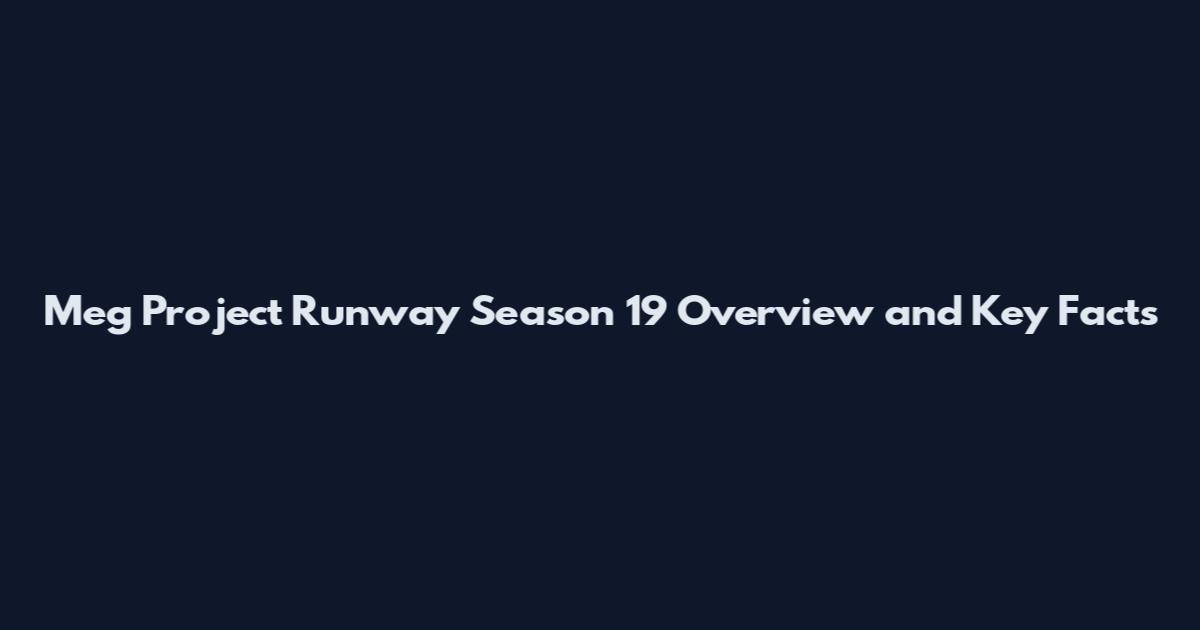 Meg Project Runway Season 19 Overview and Key Facts