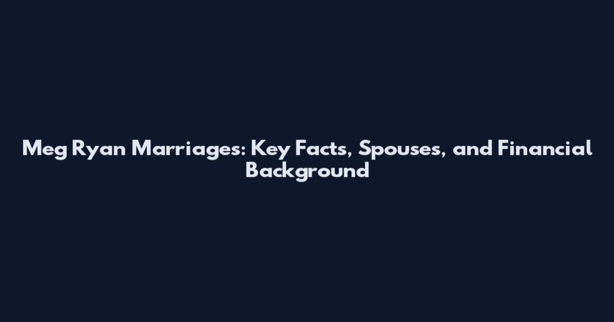 Meg Ryan Marriages: Key Facts, Spouses, and Financial Background