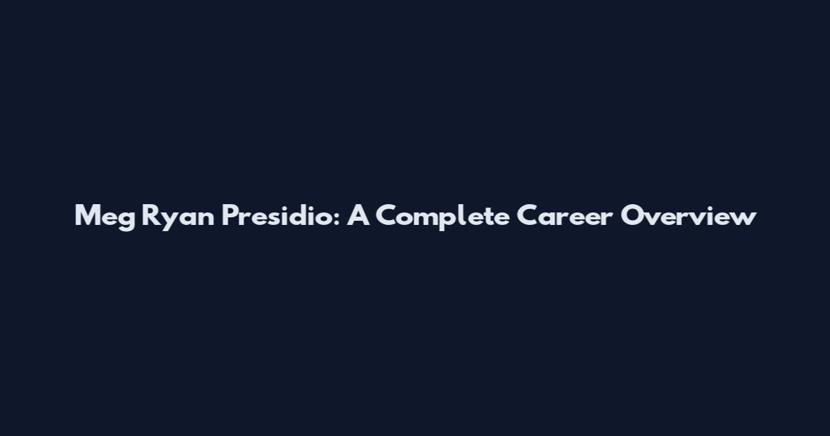 Meg Ryan Presidio: A Complete Career Overview