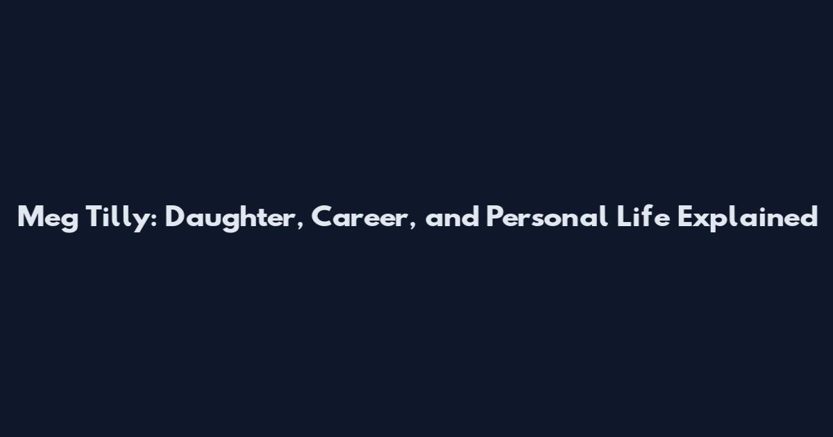 Meg Tilly: Daughter, Career, and Personal Life Explained