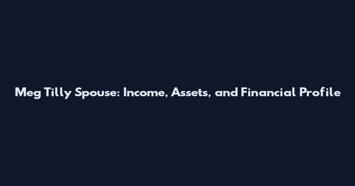 Meg Tilly Spouse: Income, Assets, and Financial Profile