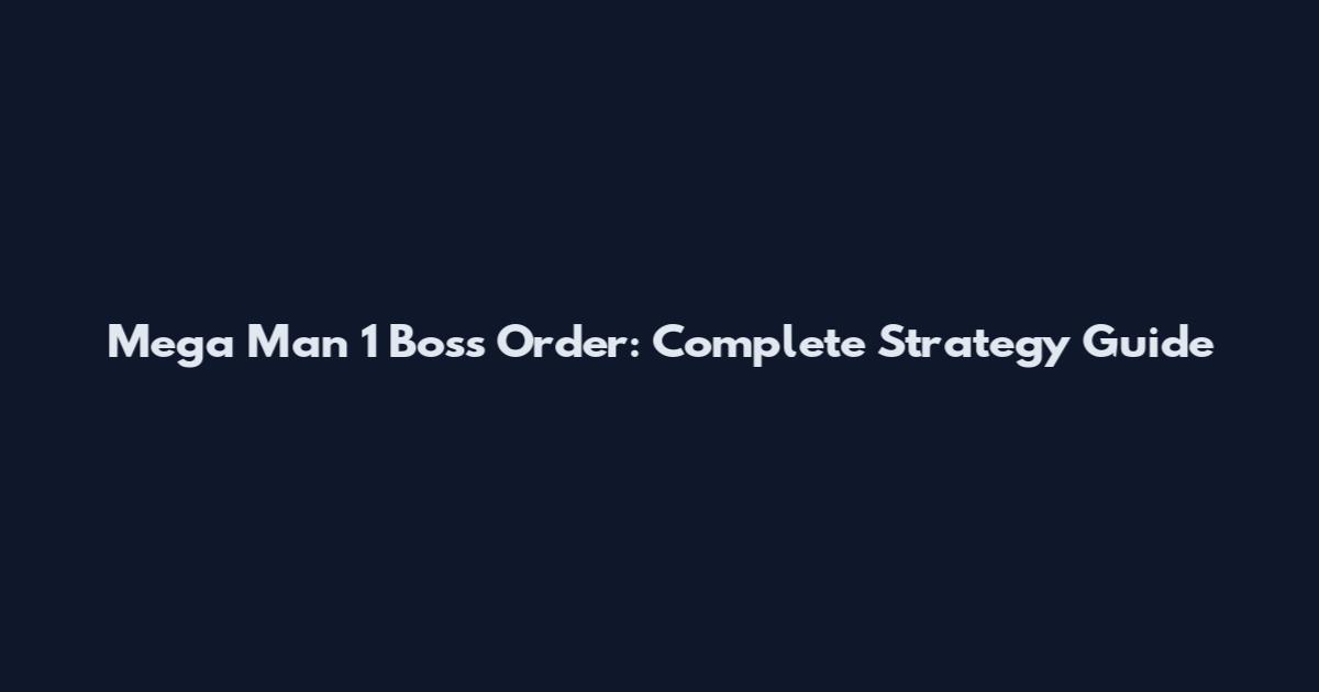 Mega Man 1 Boss Order: Complete Strategy Guide