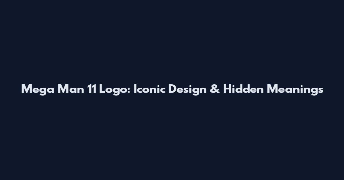 Mega Man 11 Logo: Iconic Design & Hidden Meanings