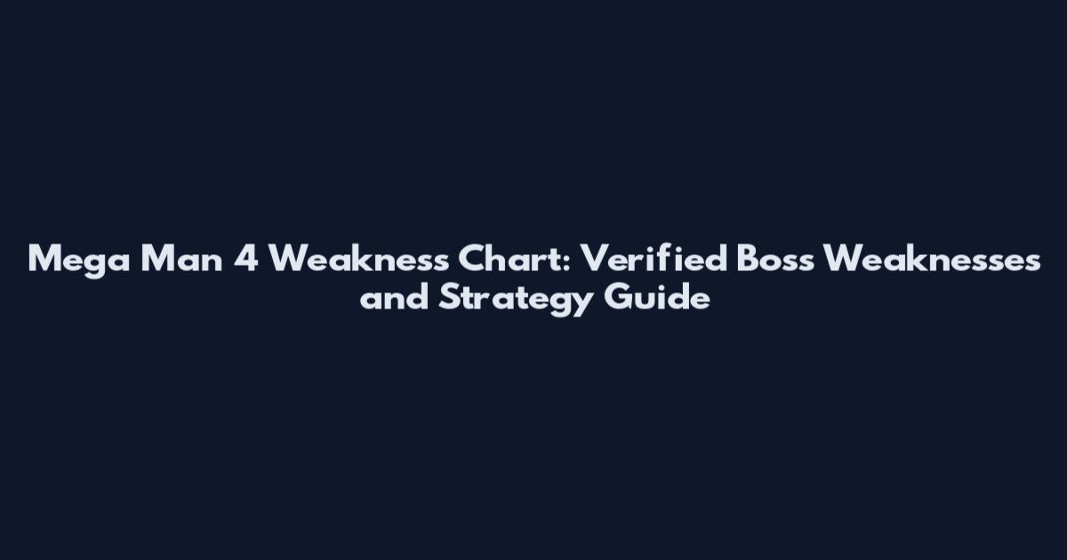 Mega Man 4 Weakness Chart: Verified Boss Weaknesses and Strategy Guide