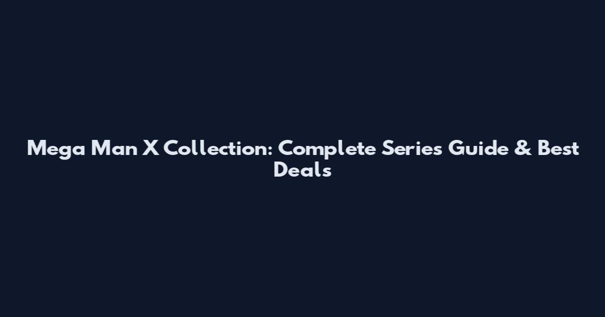 Mega Man X Collection: Complete Series Guide & Best Deals