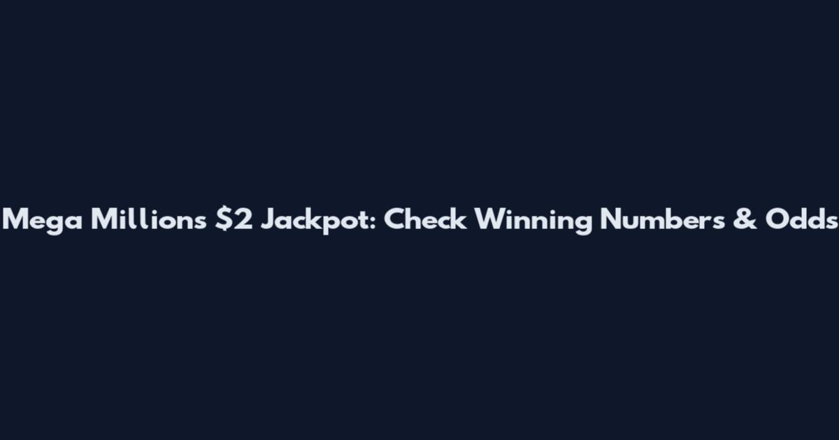 Mega Millions $2 Jackpot: Check Winning Numbers & Odds