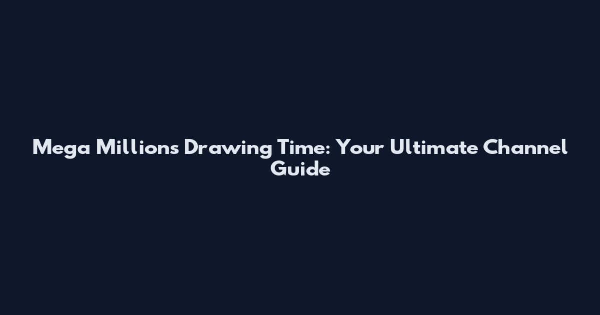 Mega Millions Drawing Time: Your Ultimate Channel Guide