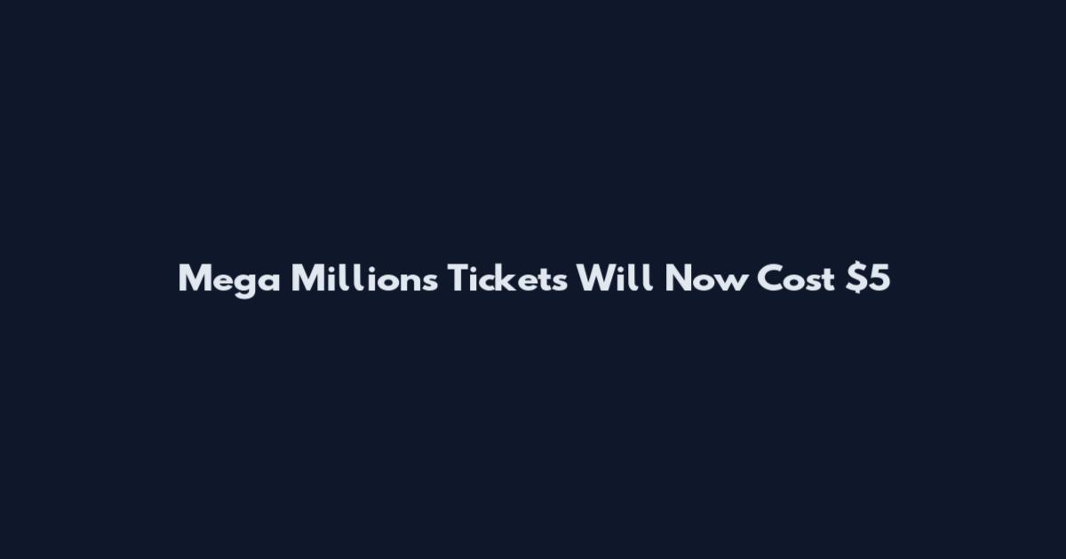 Mega Millions Tickets Will Now Cost $5