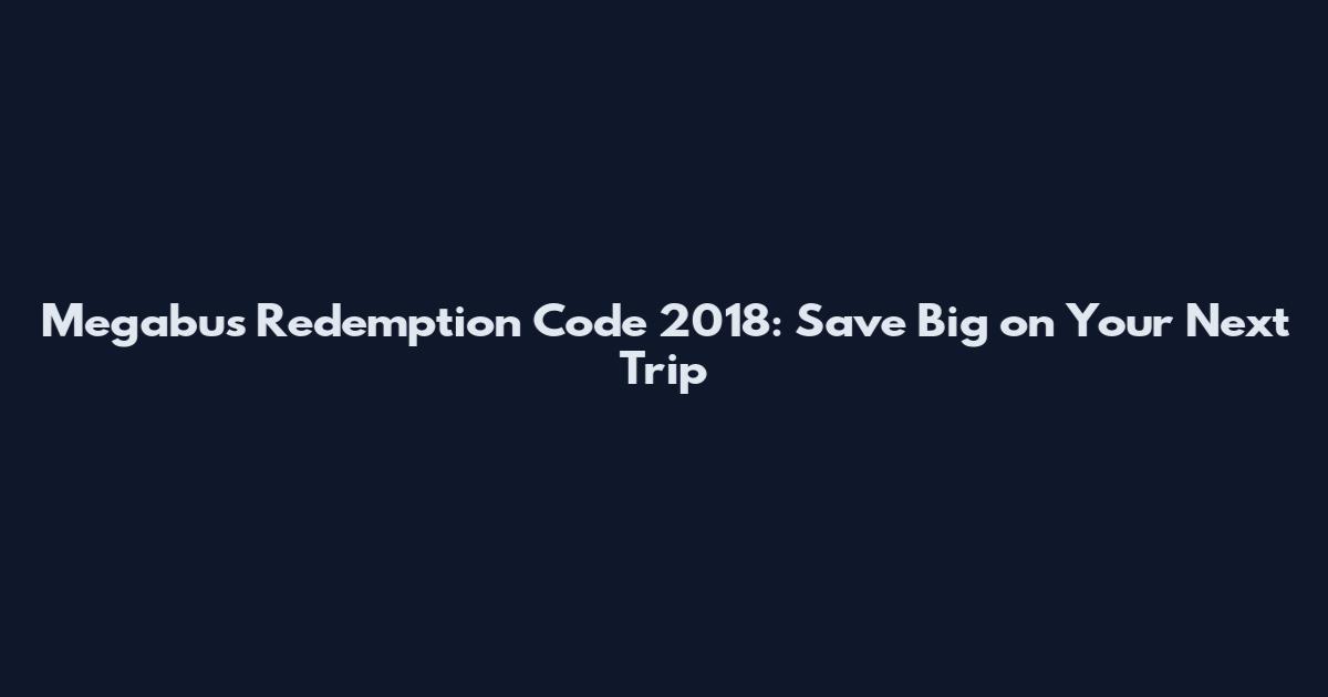 Megabus Redemption Code 2018: Save Big on Your Next Trip
