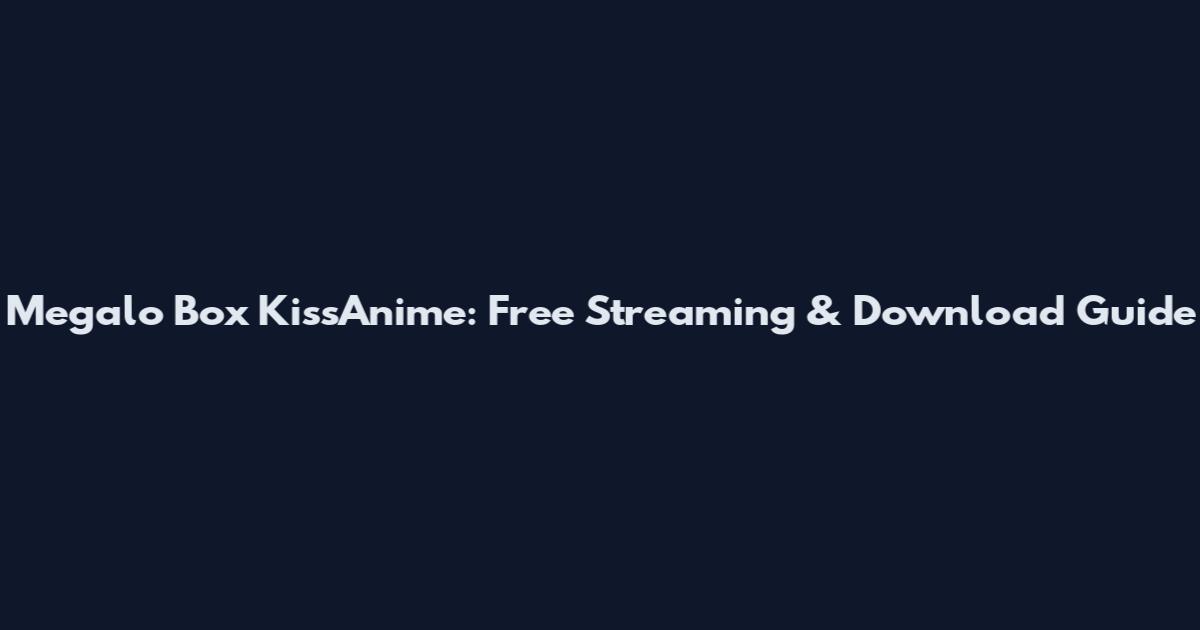 Megalo Box KissAnime: Free Streaming & Download Guide