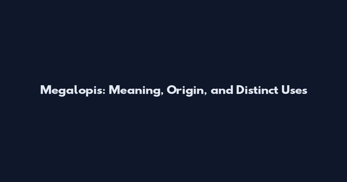 Megalopis: Meaning, Origin, and Distinct Uses
