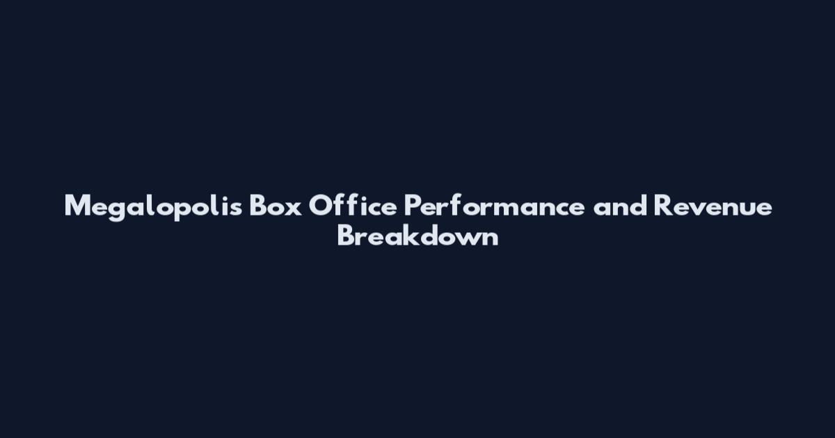 Megalopolis Box Office Performance and Revenue Breakdown