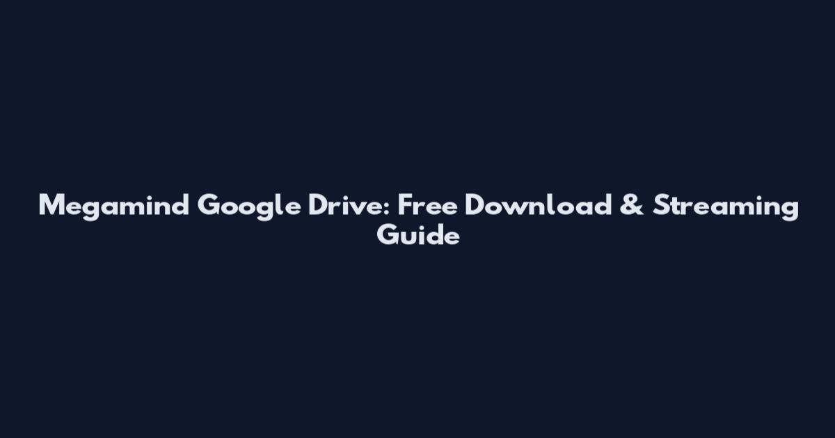 Megamind Google Drive: Free Download & Streaming Guide