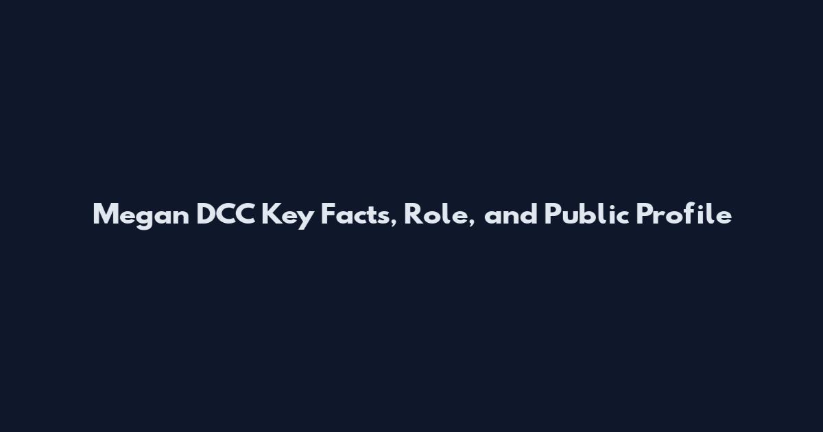 Megan DCC Key Facts, Role, and Public Profile