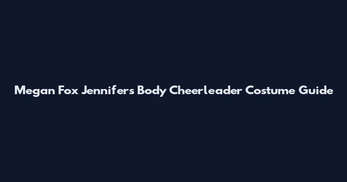 Megan Fox Jennifer's Body Cheerleader Costume Guide