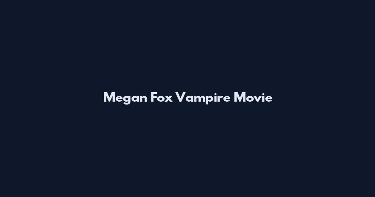 Megan Fox Vampire Movie