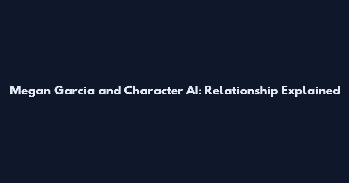 Megan Garcia and Character AI: Relationship Explained