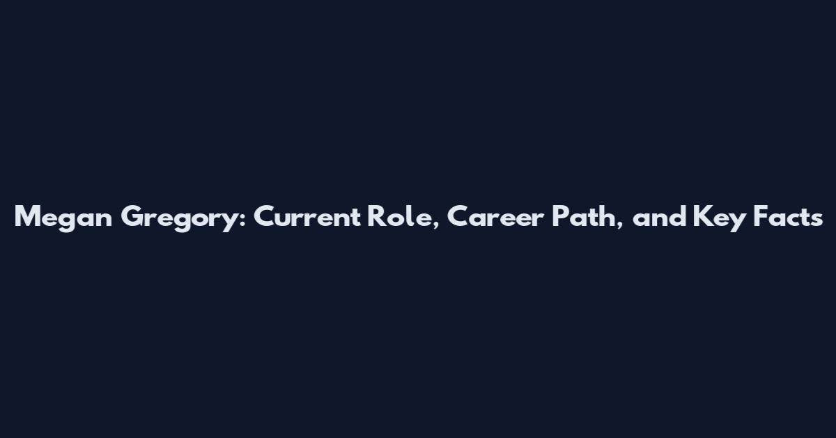 Megan Gregory: Current Role, Career Path, and Key Facts