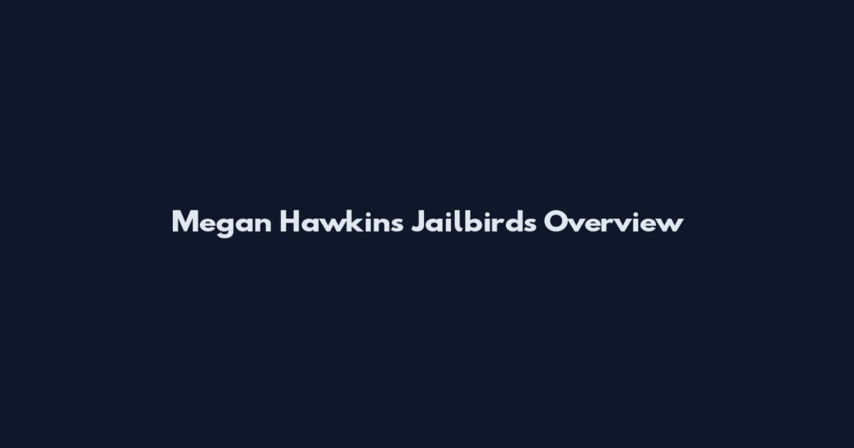 Megan Hawkins Jailbirds Overview