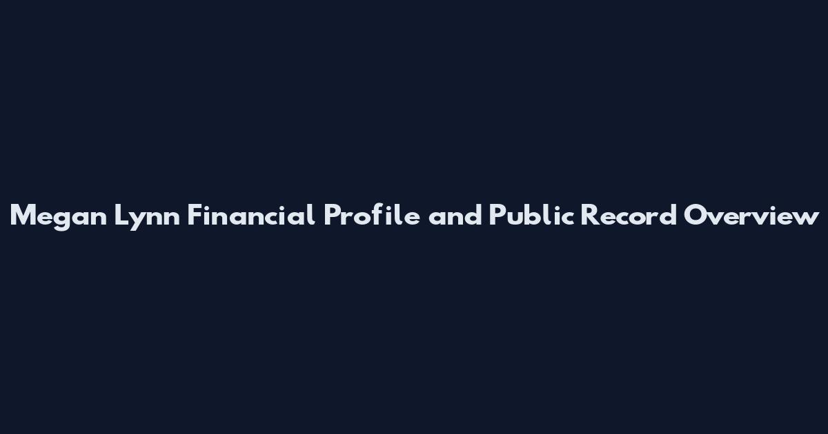 Megan Lynn Financial Profile and Public Record Overview