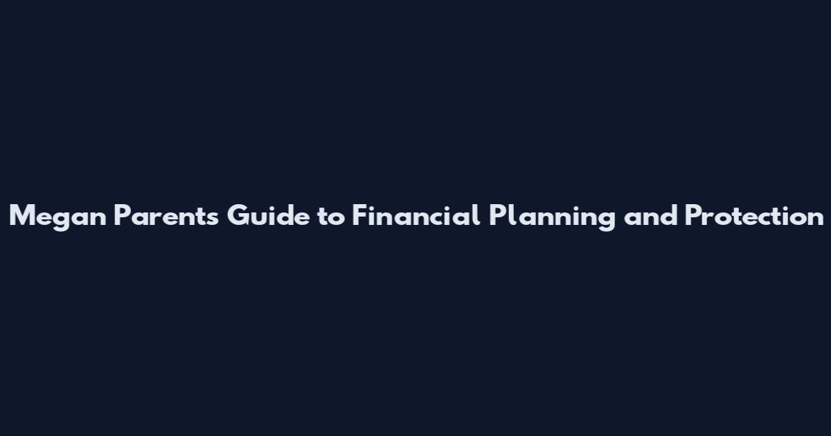 Megan Parents Guide to Financial Planning and Protection