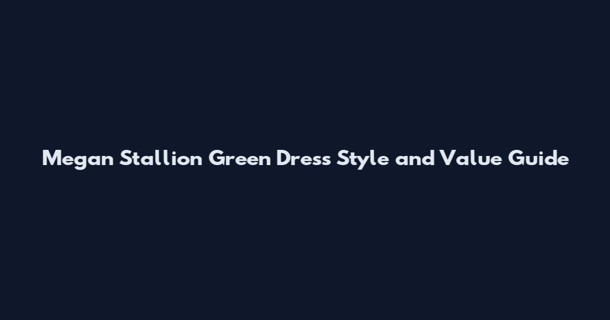 Megan Stallion Green Dress Style and Value Guide