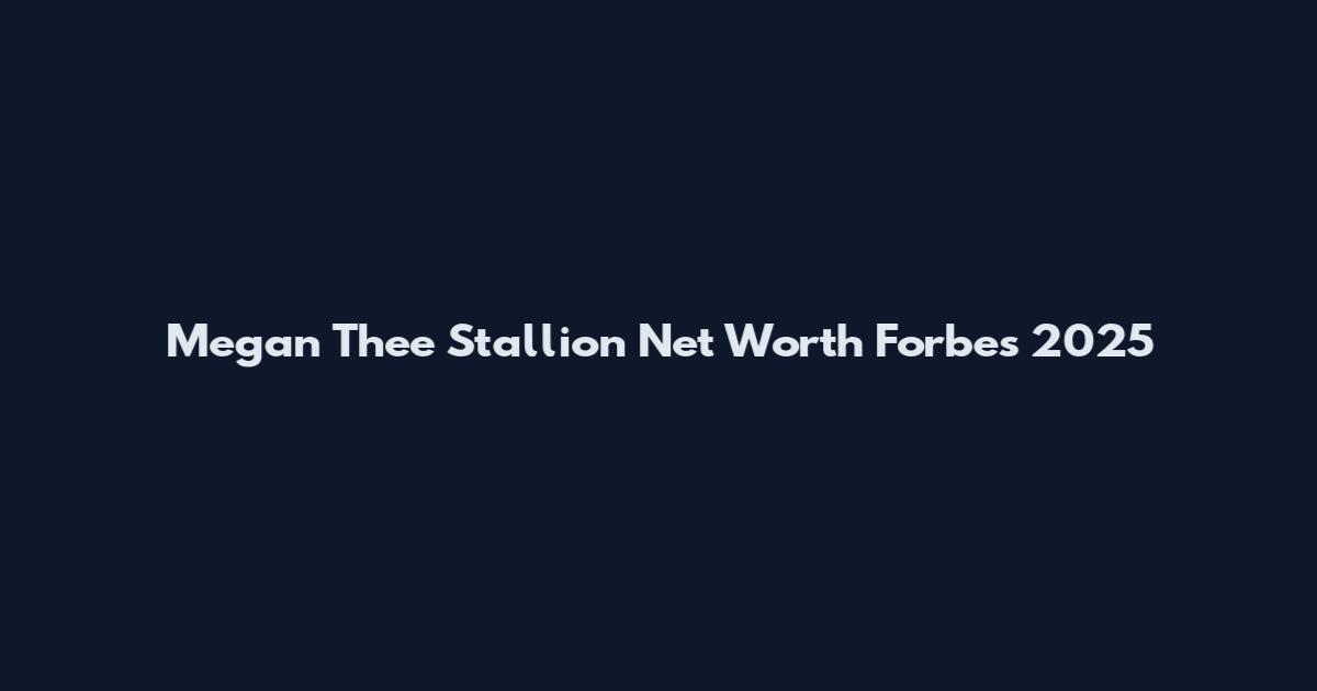Megan Thee Stallion Net Worth Forbes 2025