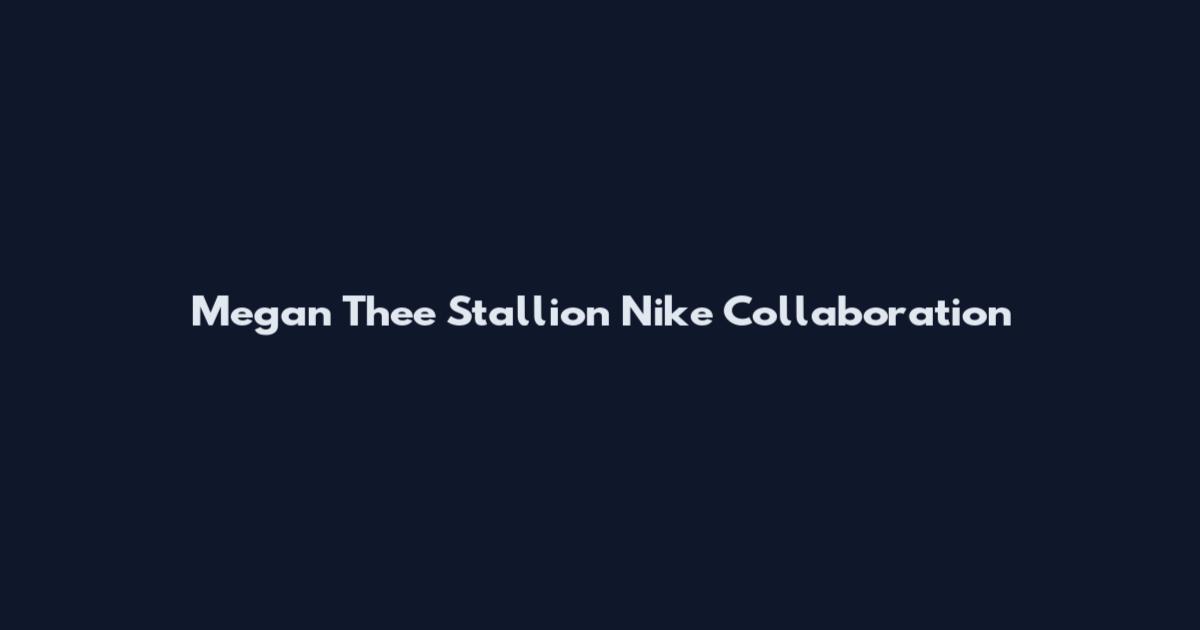 Megan Thee Stallion Nike Collaboration