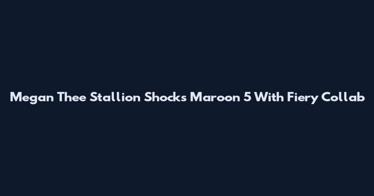 Megan Thee Stallion Shocks Maroon 5 With Fiery Collab