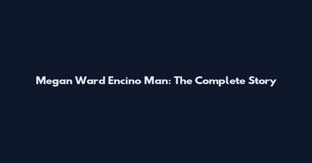 Megan Ward Encino Man: The Complete Story