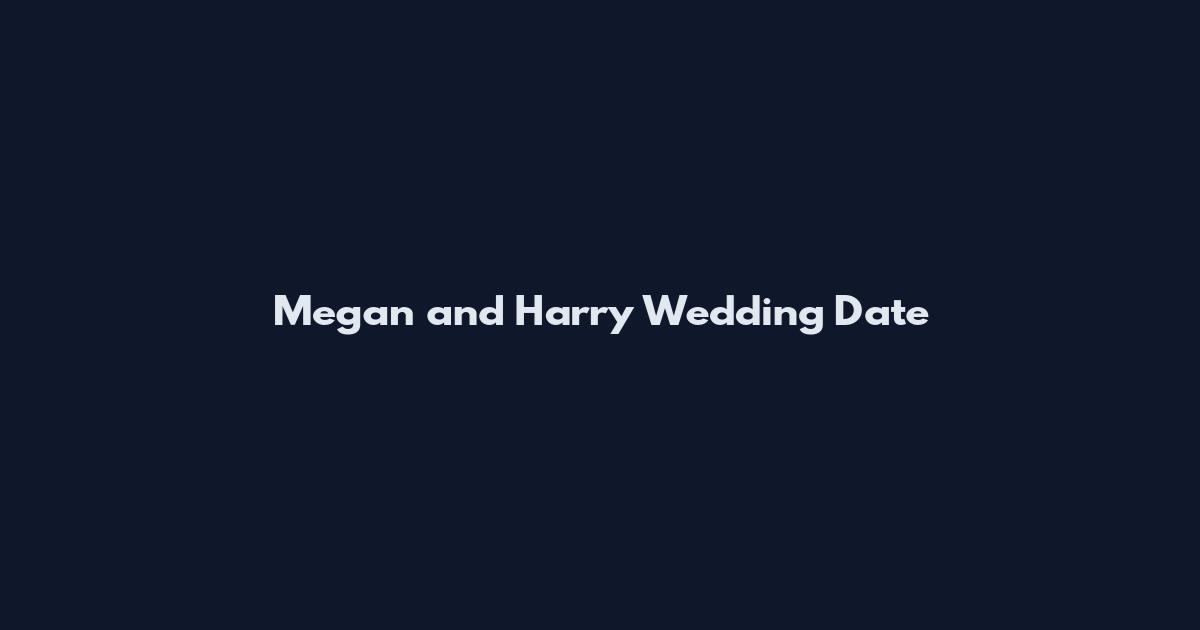 Megan and Harry Wedding Date