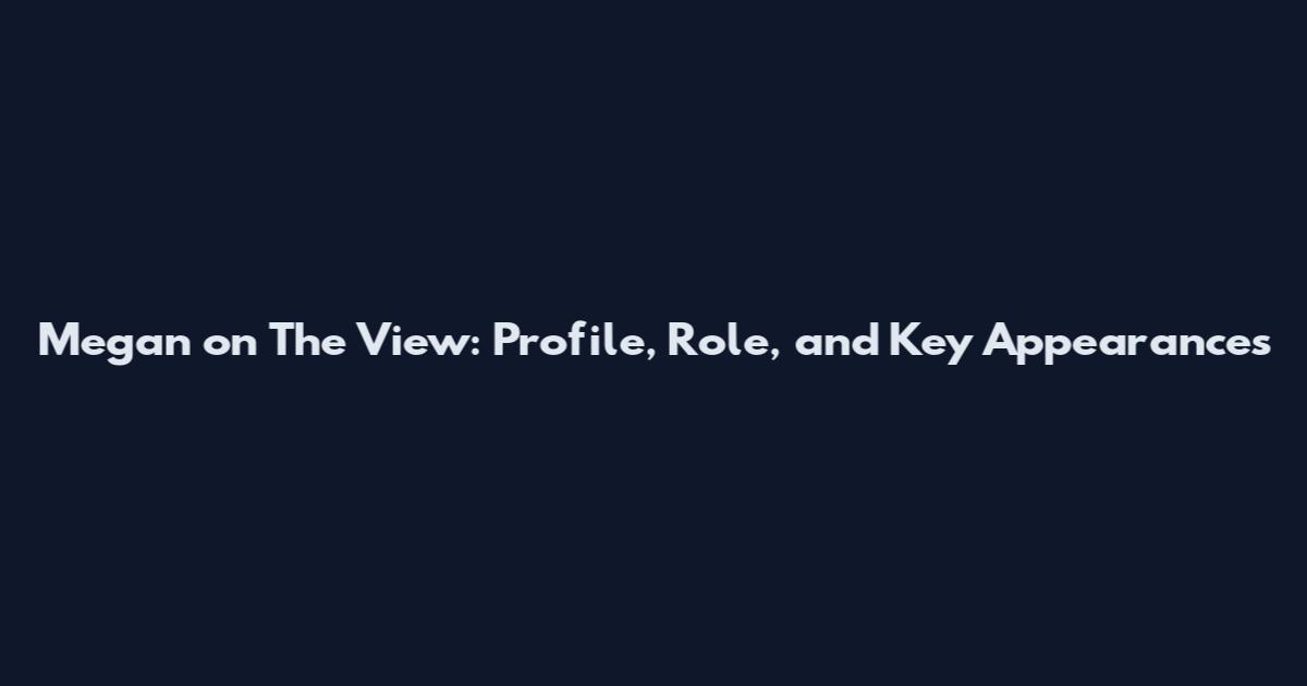 Megan on The View: Profile, Role, and Key Appearances