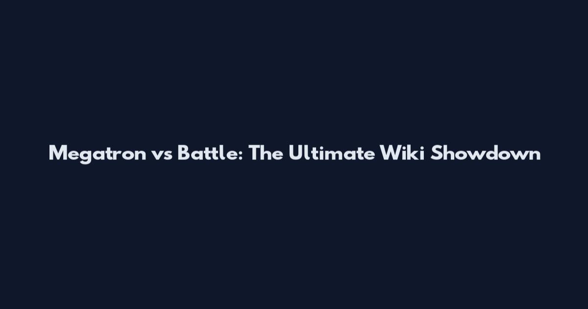 Megatron vs Battle: The Ultimate Wiki Showdown