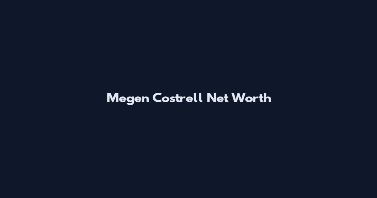 Megen Costrell Net Worth