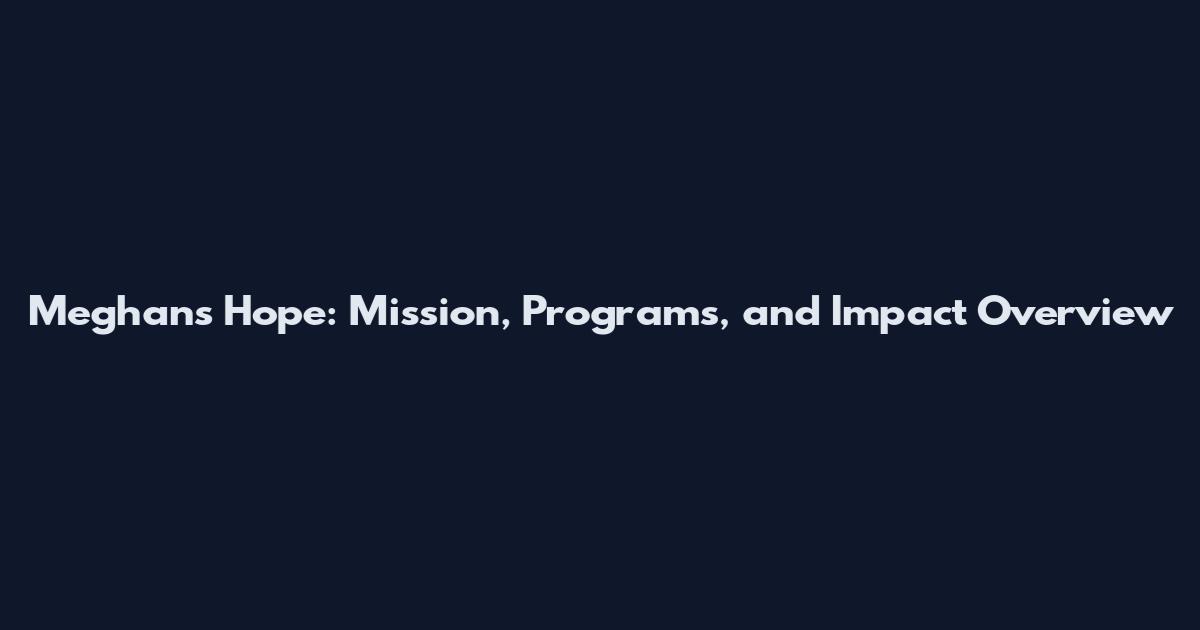 Meghan's Hope: Mission, Programs, and Impact Overview