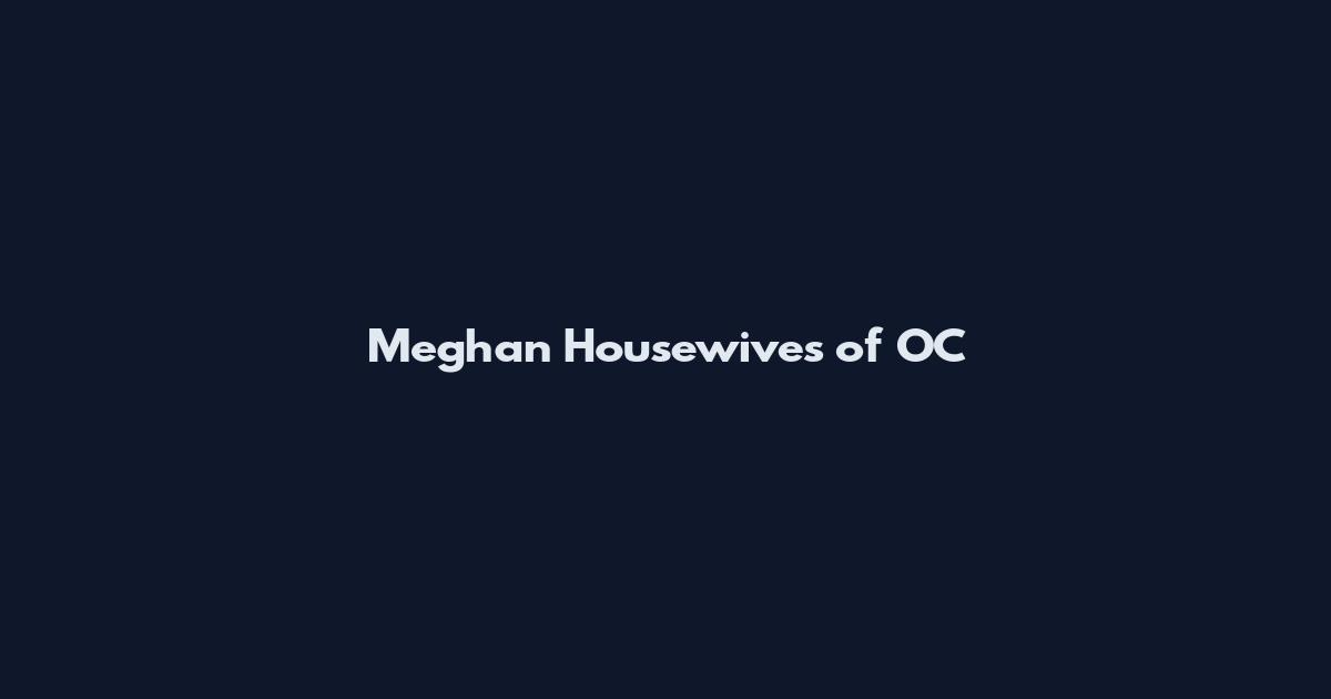Meghan Housewives of OC